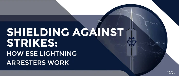 What is an ESE Lightning Arrester and How Does It Work? What is an ESE Lightning Arrester and How Does It Work?